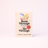 How to Grow Through What You Go Through